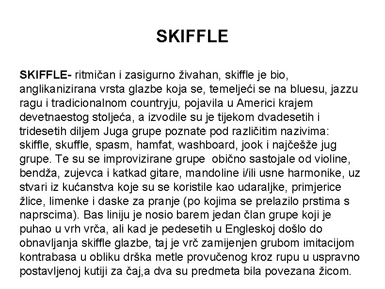 SKIFFLE- ritmičan i zasigurno živahan, skiffle je bio, anglikanizirana vrsta glazbe koja se, temeljeći