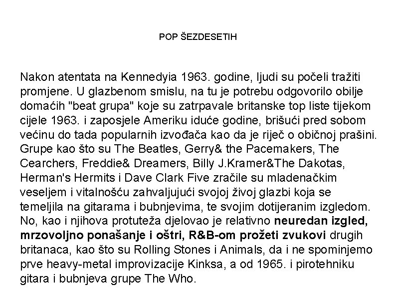 POP ŠEZDESETIH Nakon atentata na Kennedyia 1963. godine, ljudi su počeli tražiti promjene. U