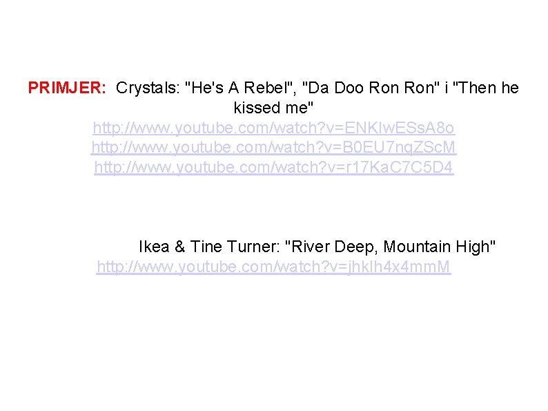 PRIMJER: Crystals: "He's A Rebel", "Da Doo Ron" i "Then he kissed me" http: