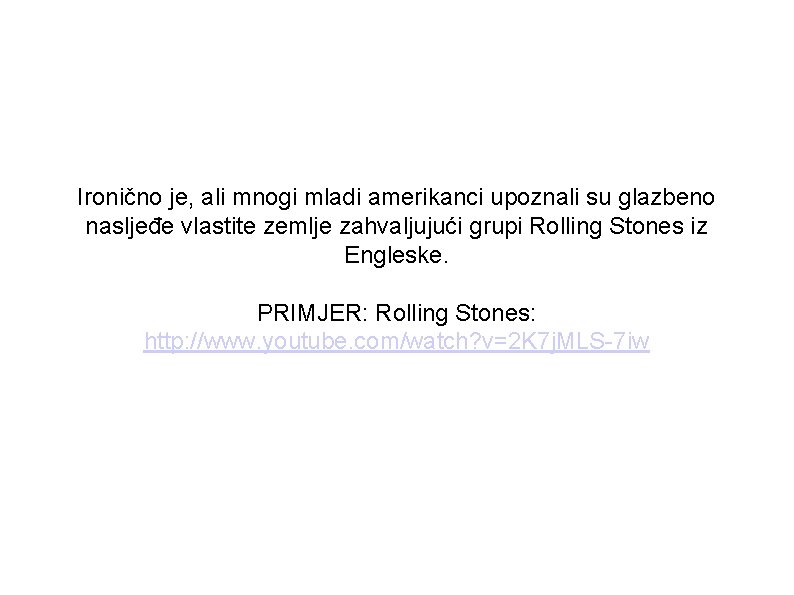 Ironično je, ali mnogi mladi amerikanci upoznali su glazbeno nasljeđe vlastite zemlje zahvaljujući grupi