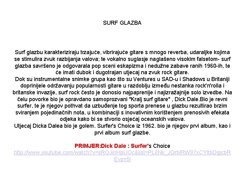 SURF GLAZBA Surf glazbu karakteriziraju trzajuće, vibrirajuće gitare s mnogo reverba, udaraljke kojima se