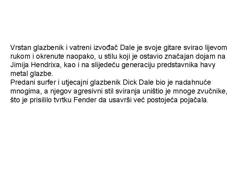 Vrstan glazbenik i vatreni izvođač Dale je svoje gitare svirao lijevom rukom i okrenute