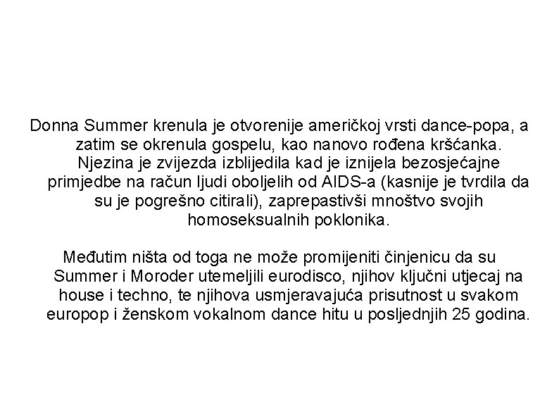 Donna Summer krenula je otvorenije američkoj vrsti dance-popa, a zatim se okrenula gospelu, kao