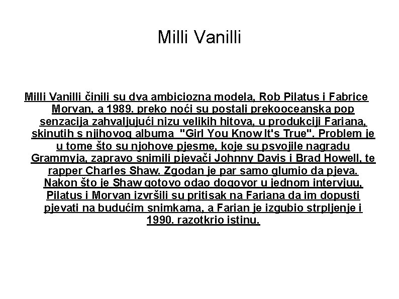 Milli Vanilli činili su dva ambiciozna modela, Rob Pilatus i Fabrice Morvan, a 1989.