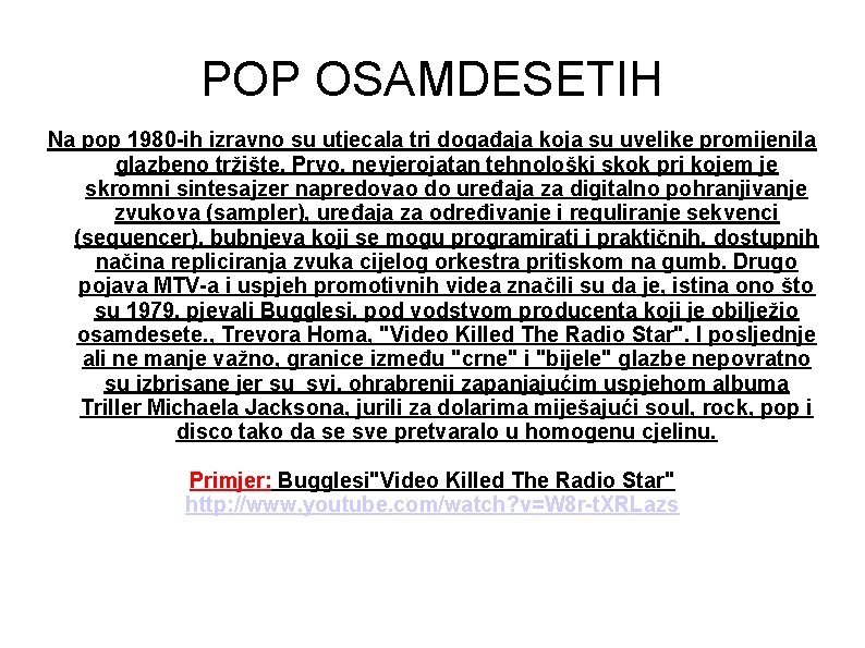 POP OSAMDESETIH Na pop 1980 -ih izravno su utjecala tri događaja koja su uvelike