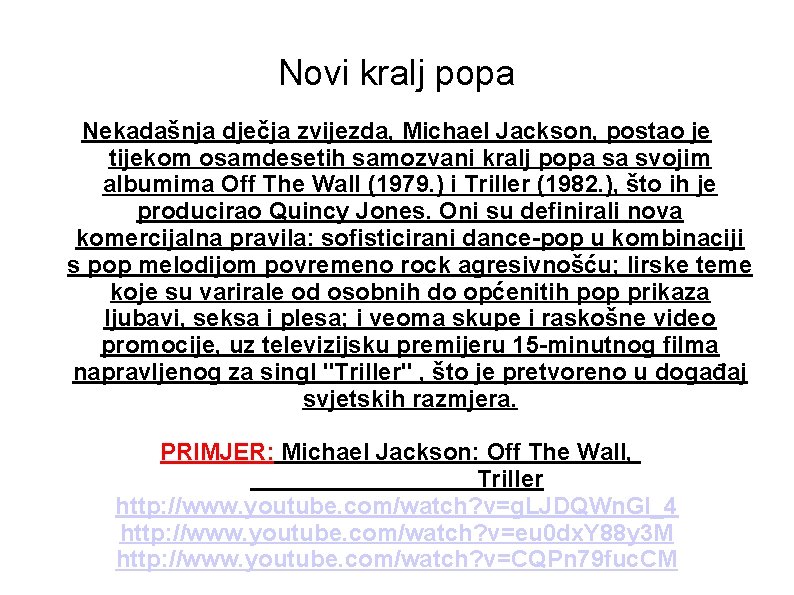 Novi kralj popa Nekadašnja dječja zvijezda, Michael Jackson, postao je tijekom osamdesetih samozvani kralj