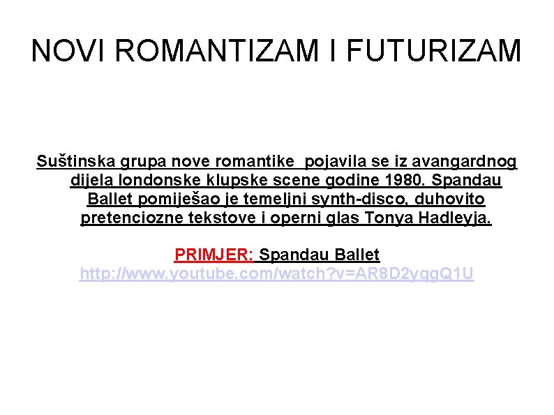 NOVI ROMANTIZAM I FUTURIZAM Suštinska grupa nove romantike pojavila se iz avangardnog dijela londonske