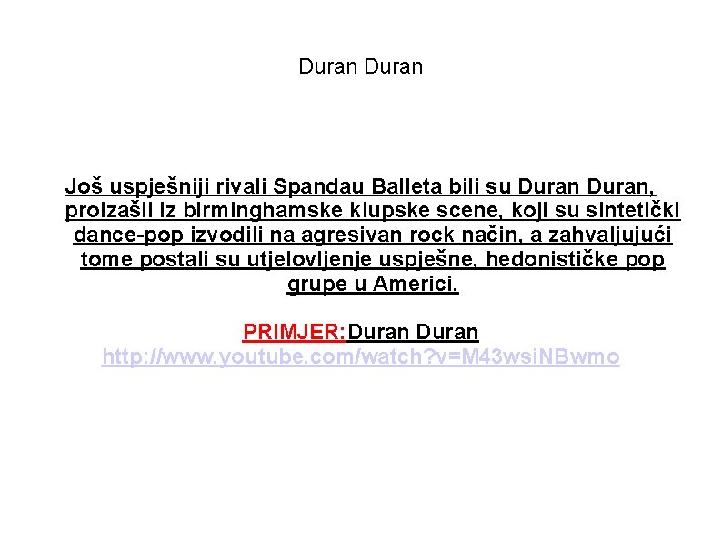 Duran Još uspješniji rivali Spandau Balleta bili su Duran, proizašli iz birminghamske klupske scene,