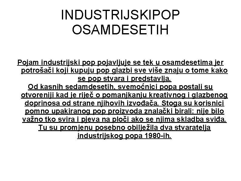 INDUSTRIJSKIPOP OSAMDESETIH Pojam industrijski pop pojavljuje se tek u osamdesetima jer potrošači koji kupuju