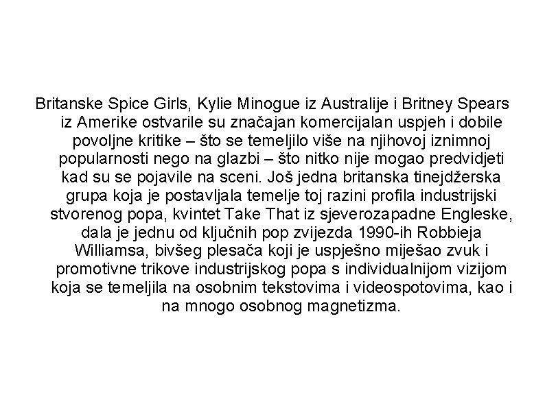 Britanske Spice Girls, Kylie Minogue iz Australije i Britney Spears iz Amerike ostvarile su