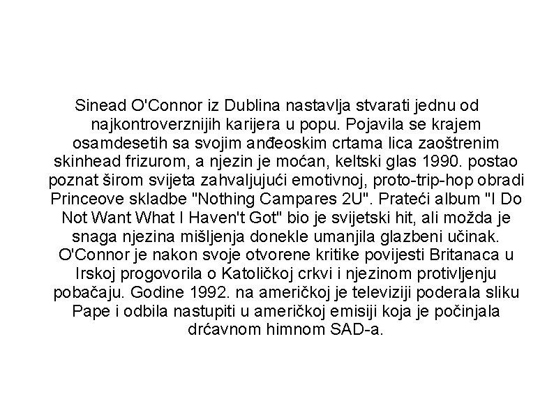 Sinead O'Connor iz Dublina nastavlja stvarati jednu od najkontroverznijih karijera u popu. Pojavila se