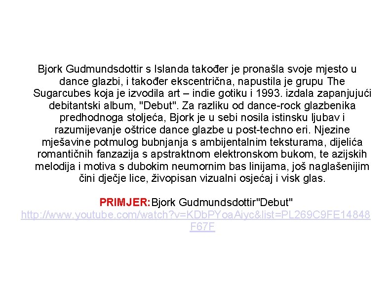 Bjork Gudmundsdottir s Islanda također je pronašla svoje mjesto u dance glazbi, i također