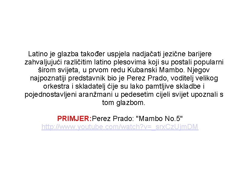 Latino je glazba također uspjela nadjačati jezične barijere zahvaljujući različitim latino plesovima koji su