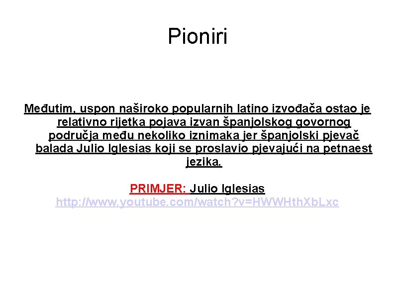 Pioniri Međutim, uspon naširoko popularnih latino izvođača ostao je relativno rijetka pojava izvan španjolskog