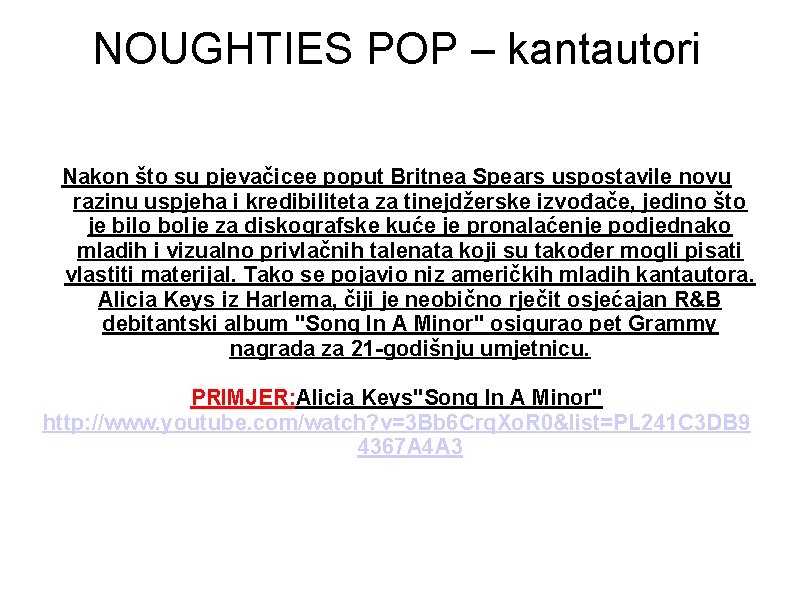 NOUGHTIES POP – kantautori Nakon što su pjevačicee poput Britnea Spears uspostavile novu razinu