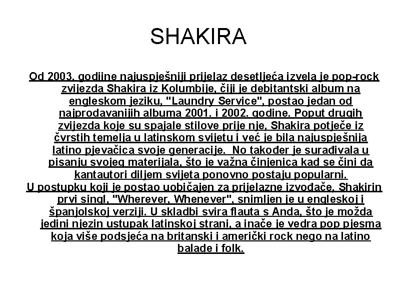 SHAKIRA Od 2003. godiine najuspješniji prijelaz desetljeća izvela je pop-rock zvijezda Shakira iz Kolumbije,