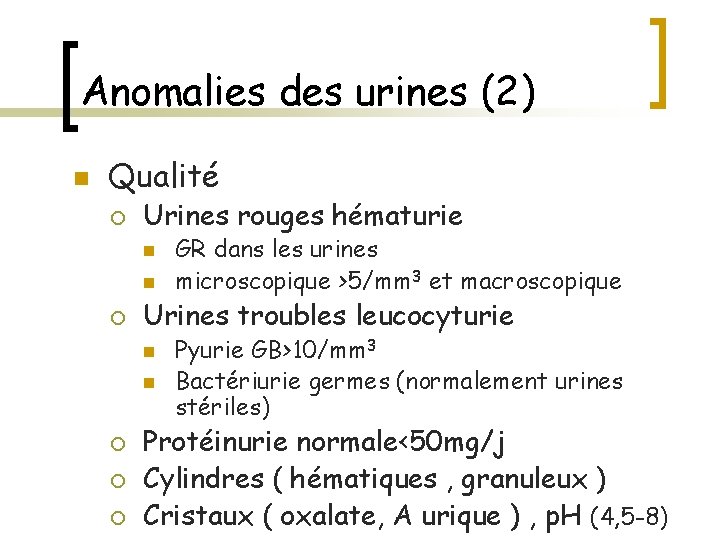 Anomalies des urines (2) n Qualité ¡ Urines rouges hématurie n n ¡ Urines