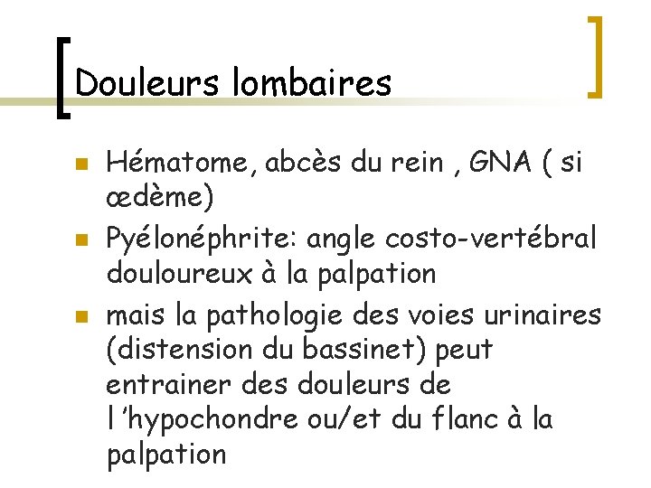 Douleurs lombaires n n n Hématome, abcès du rein , GNA ( si œdème)