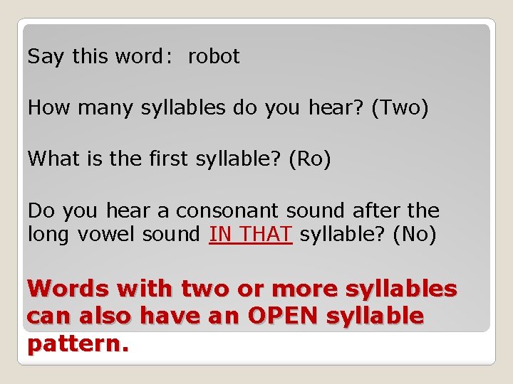 Say this word: robot How many syllables do you hear? (Two) What is the