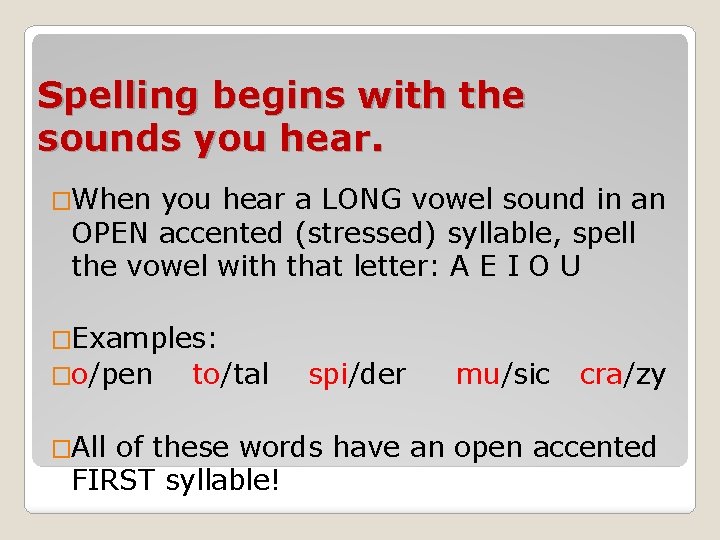 Spelling begins with the sounds you hear. �When you hear a LONG vowel sound