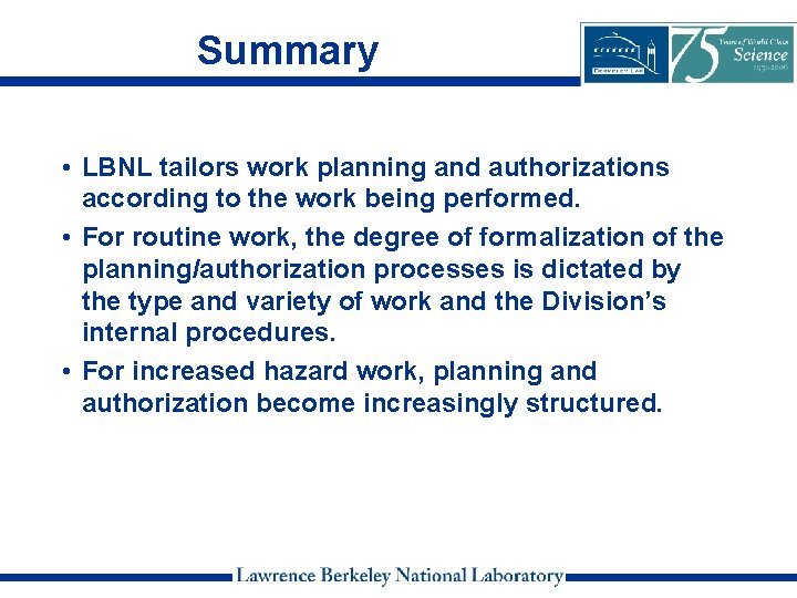 Summary • LBNL tailors work planning and authorizations according to the work being performed.