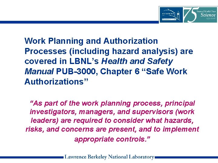 Work Planning and Authorization Processes (including hazard analysis) are covered in LBNL’s Health and