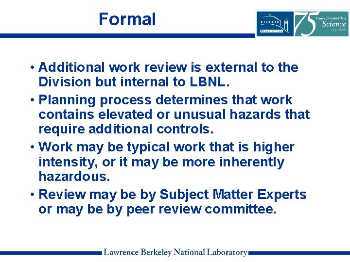 Formal • Additional work review is external to the Division but internal to LBNL.