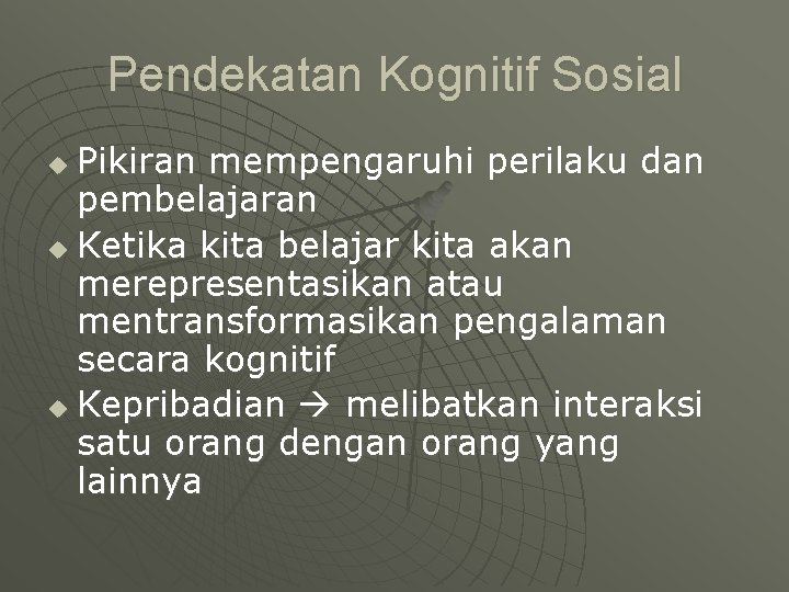 Pendekatan Kognitif Sosial Pikiran mempengaruhi perilaku dan pembelajaran u Ketika kita belajar kita akan