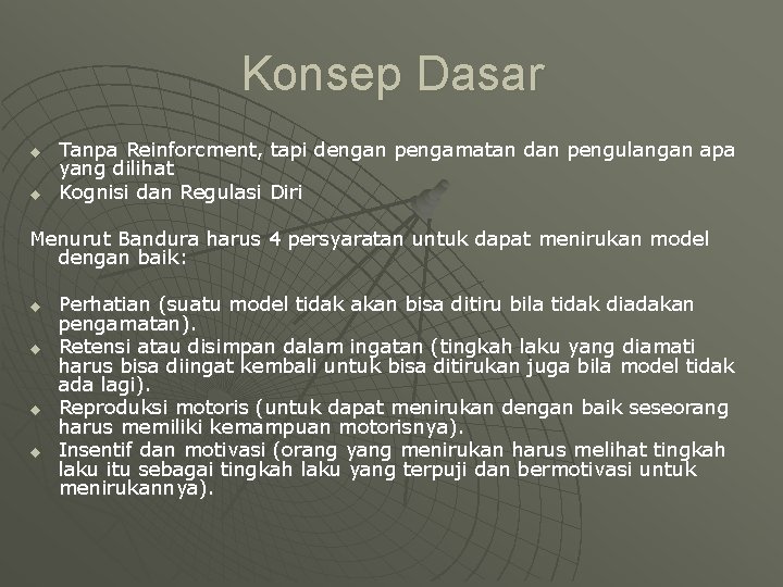 Konsep Dasar u u Tanpa Reinforcment, tapi dengan pengamatan dan pengulangan apa yang dilihat