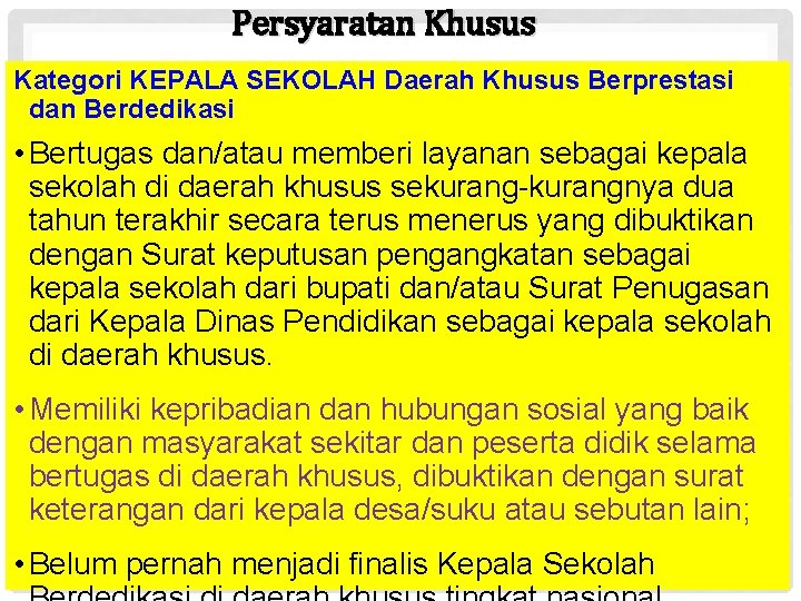 Persyaratan Khusus Kategori KEPALA SEKOLAH Daerah Khusus Berprestasi dan Berdedikasi • Bertugas dan/atau memberi