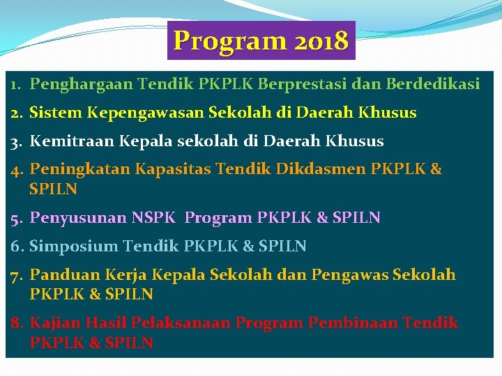 Program 2018 1. Penghargaan Tendik PKPLK Berprestasi dan Berdedikasi 2. Sistem Kepengawasan Sekolah di