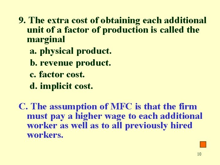9. The extra cost of obtaining each additional unit of a factor of production