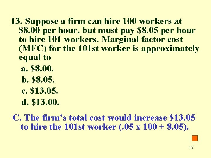 13. Suppose a firm can hire 100 workers at $8. 00 per hour, but