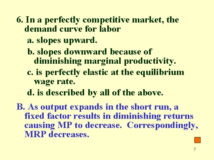6. In a perfectly competitive market, the demand curve for labor a. slopes upward.