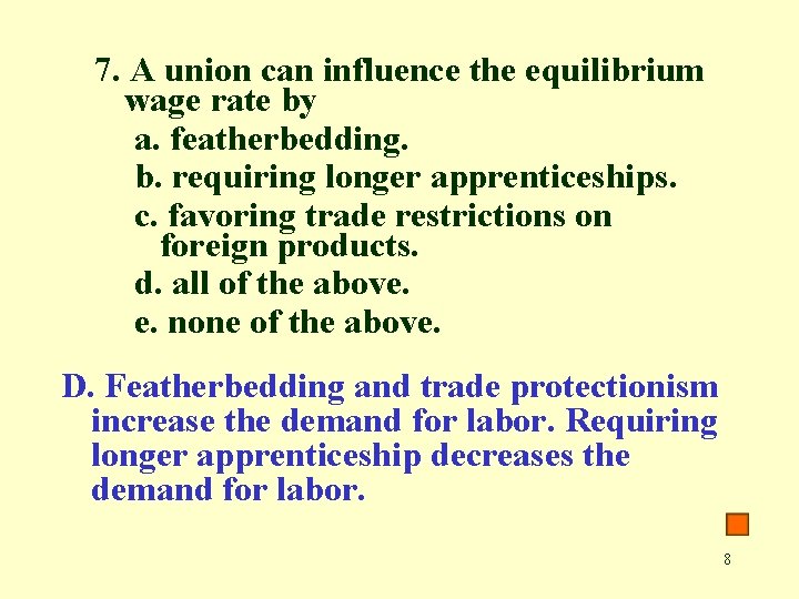 7. A union can influence the equilibrium wage rate by a. featherbedding. b. requiring