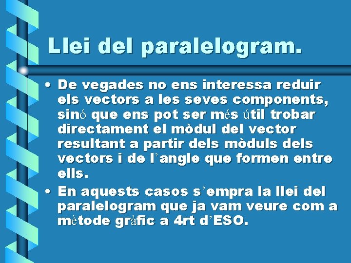 Llei del paralelogram. • De vegades no ens interessa reduir els vectors a les
