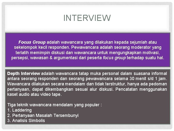 INTERVIEW Focus Group adalah wawancara yang dilakukan kepada sejumlah atau sekelompok kecil responden. Pewawancara