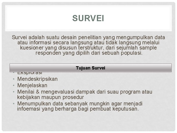 SURVEI Survei adalah suatu desain penelitian yang mengumpulkan data atau informasi secara langsung atau