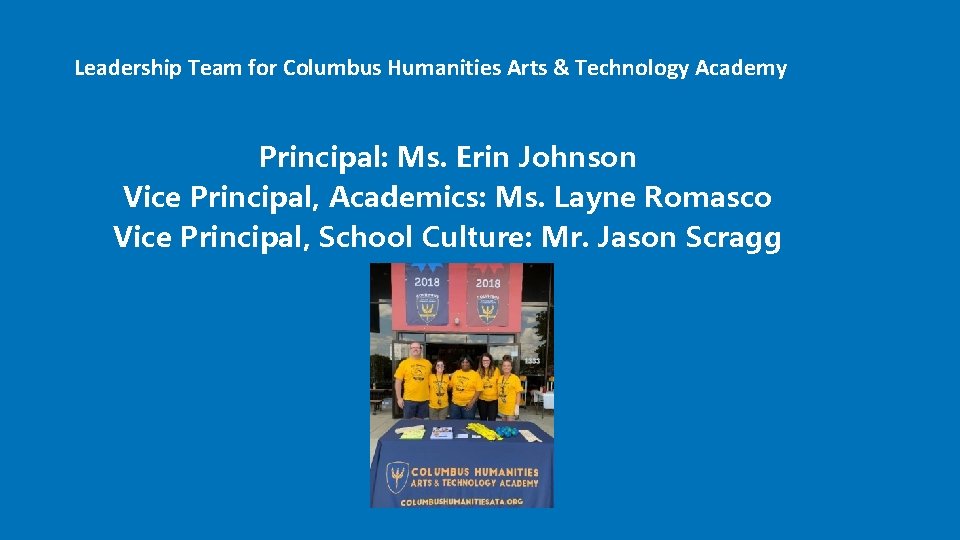 Leadership Team for Columbus Humanities Arts & Technology Academy Principal: Ms. Erin Johnson Vice