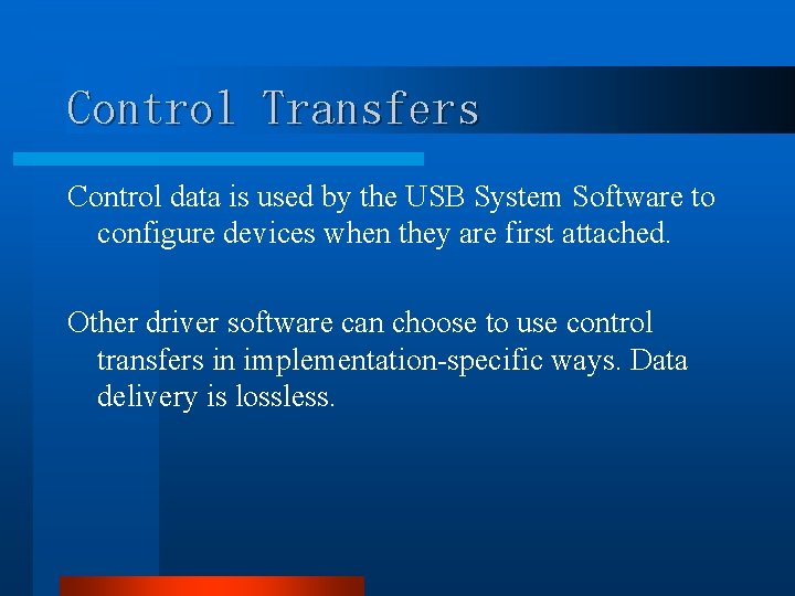 Control Transfers Control data is used by the USB System Software to configure devices Control Transfers Control data is used by the USB System Software to configure devices