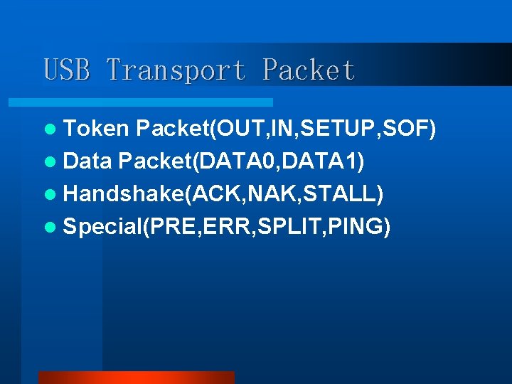 USB Transport Packet l Token Packet(OUT, IN, SETUP, SOF) l Data Packet(DATA 0, DATA USB Transport Packet l Token Packet(OUT, IN, SETUP, SOF) l Data Packet(DATA 0, DATA