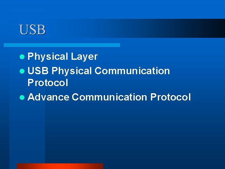USB l Physical Layer l USB Physical Communication Protocol l Advance Communication Protocol USB l Physical Layer l USB Physical Communication Protocol l Advance Communication Protocol