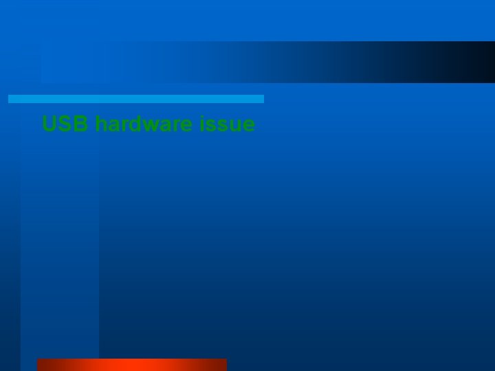 USB hardware issue USB hardware issue