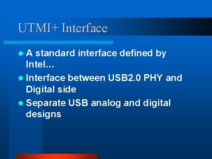 UTMI+ Interface l. A standard interface defined by Intel… l Interface between USB 2. UTMI+ Interface l. A standard interface defined by Intel… l Interface between USB 2.