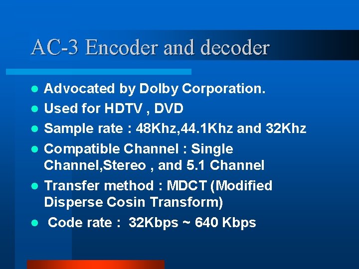 AC-3 Encoder and decoder l l l Advocated by Dolby Corporation. Used for HDTV AC-3 Encoder and decoder l l l Advocated by Dolby Corporation. Used for HDTV
