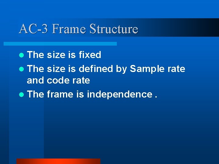 AC-3 Frame Structure l The size is fixed l The size is defined by AC-3 Frame Structure l The size is fixed l The size is defined by