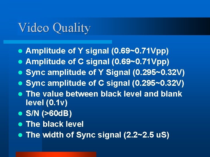 Video Quality l l l l Amplitude of Y signal (0. 69~0. 71 Vpp) Video Quality l l l l Amplitude of Y signal (0. 69~0. 71 Vpp)