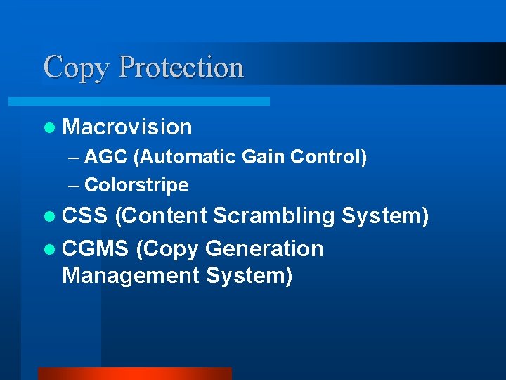 Copy Protection l Macrovision – AGC (Automatic Gain Control) – Colorstripe l CSS (Content Copy Protection l Macrovision – AGC (Automatic Gain Control) – Colorstripe l CSS (Content