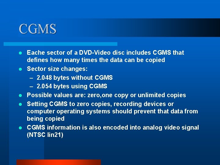CGMS l l l Eache sector of a DVD-Video disc includes CGMS that defines CGMS l l l Eache sector of a DVD-Video disc includes CGMS that defines
