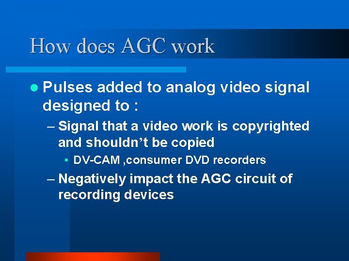 How does AGC work l Pulses added to analog video signal designed to : How does AGC work l Pulses added to analog video signal designed to :
